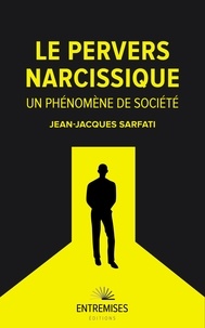 Jean-Jacques Sarfati - Le pervers narcissique - Un phénomène de société.