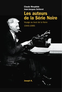 Jean-Jacques Schléret et Claude Mesplède - Les auteurs de la "Série noire" - 1945-1995.