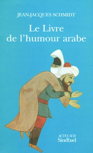 Jean-Jacques Schmidt - Le Livre de l'humour arabe.