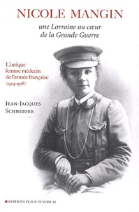 Nicole Mangin - Une Lorraine au coeur de la Grande Guerre - Lunique femme médecin de larmée française (1914-1918).pdf