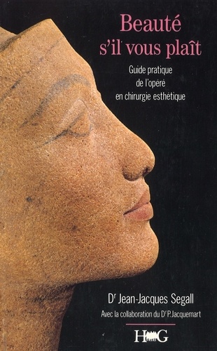 Jean-Jacques Segall - Beaute S'Il Vous Plait. Guide Pratique De L'Opere En Chirurgie Esthetique.