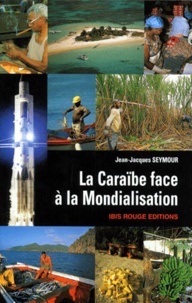 Jean-Jacques Seymour - LA CARAIBE FACE A LA MONDIALISATION. - Géopolitique Caraïbe d'un déséquilibre.