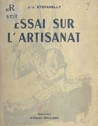 Jean-Jacques Stefanelly et André Galland - Essai sur l'artisanat.