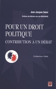 Jean-Jacques Sueur - Pour un droit politique - Contribution à un débat.