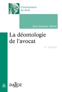 Jean-Jacques Taisne - La déontologie de l'avocat - 11e éd..