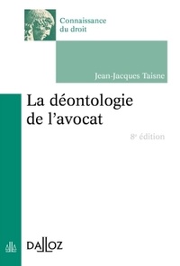 Jean-Jacques Taisne - La déontologie de l'avocat - Edition 2013.