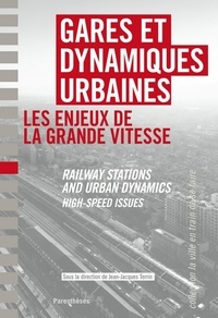Jean-Jacques Terrin - Gares et dynamiques urbaines - Les enjeux de la grande vitesse.