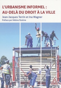 Jean-Jacques Terrin et Ina Wagner - L'urbanisme informel : au-delà du droit à la ville.