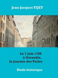 Jean-Jacques Tijet - Le 7 juin 1788 à Grenoble, la journée des Tuiles.