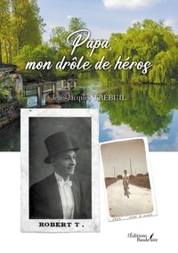 Jean-jacques Trebuil - Papa, mon drôle de héros.