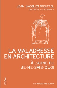 Jean-Jacques Treuttel - La maladresse en architecture - A l'aune du je-ne-sais-quoi.