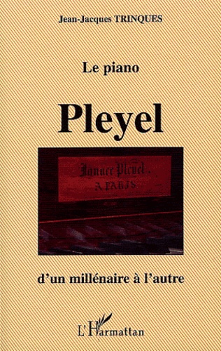 Jean-Jacques Trinques - Le piano Pleyel d'un millénaire à l'autre.