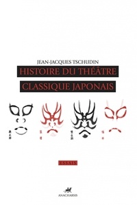 Jean-Jacques Tschudin - Histoire du théâtre classique japonais.