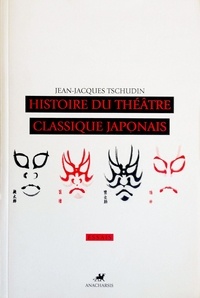 Jean-Jacques Tschudin - Histoire du théâtre classique japonais.