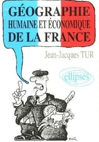 Jean-Jacques Tur - Géographie humaine et économique de la France.