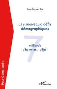 Jean-Jacques Tur - Les nouveaux défis démographiques - 7 milliard d'hommes ... déjà !.
