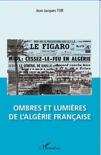 Jean-Jacques Tur - Ombres et lumières de l'Algérie française.