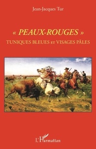 Jean-Jacques Tur - "Peaux-Rouges" - Tuniques bleues et Visages pâles.