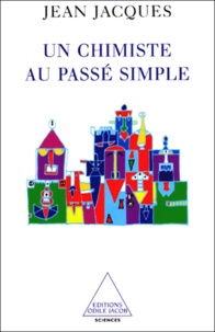 Jean Jacques - Un Chimiste Au Passe Simple.