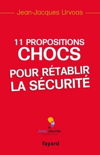Jean-Jacques Urvoas - 11 Propositions chocs pour rétablir la sécurité.