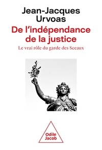 Jean-Jacques Urvoas - De l'indépendance de la justice - Le vrai rôle du garde des Sceaux.