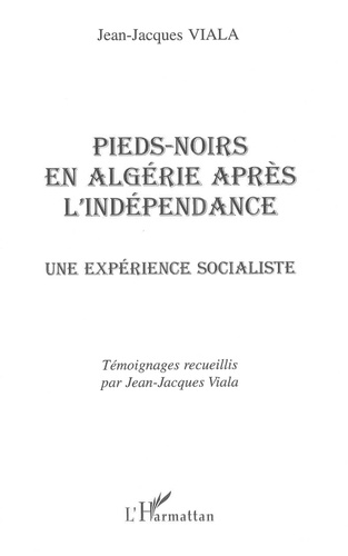 Pieds-Noirs En Algerie Apres L'Independance. Une Experience Socialiste
