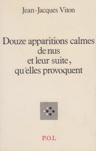Jean-Jacques Viton - Douze Apparitions Calmes De Nus Et Leur Suite, Qu'Elles Provoquent.