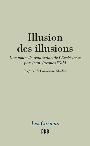 Illusion des illusions. Une nouvelle traduction de l'Ecclésiaste par Jean-Jacques Wahl