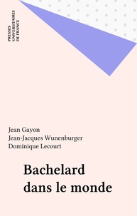 Jean-Jacques Wunenburger et Jean Gayon - Bachelard dans le monde.
