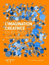 Jean-Jacques Wunenburger - L'imagination créatrice - En 40 pages.