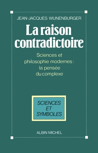La Raison contradictoire. Sciences et philosophies modernes : la pensée du complexe