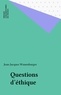 Jean-Jacques Wunenburger - Questions d'éthique.