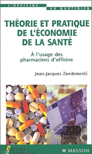 Jean-Jacques Zambrowski - Theorie Et Pratique De L'Economie De La Sante. A L'Usage Des Pharmaciens D'Officine.