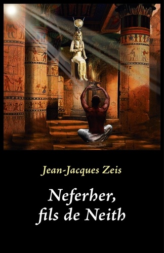 Jean-Jacques Zeis - Neferher, fils de Neith.