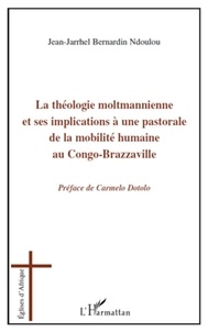 Jean-Jarrhel Bernardin Ndoulou - La théologie moltmannienne et ses implications à une pastorale de la mobilité humaine au Congo-Brazzaville.