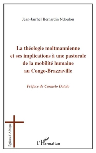 Jean-Jarrhel Bernardin Ndoulou - La théologie moltmannienne et ses implications à une pastorale de la mobilité humaine au Congo-Brazzaville.