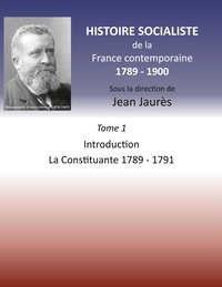 Jean Jaurès - Histoire socialiste de la France contemporaine 1789-1900 - Tome 1, Introduction et La Constituante 1789-1791.