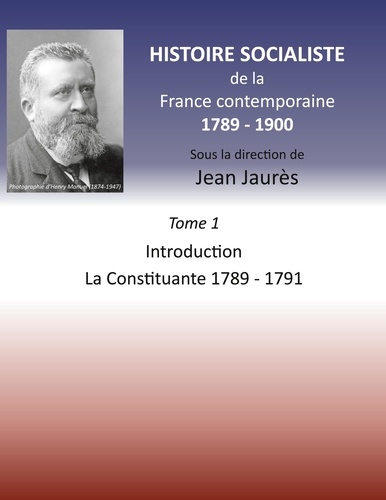 Histoire socialiste de la France contemporaine 1789-1900. Tome 1, Introduction et La Constituante 1789-1791
