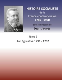 Jean Jaurès - Histoire socialiste de la France contemporaine 1789-1900 - Tome 2, La Législative 1791-1792.