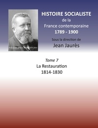 Jean Jaurès - Histoire socialiste de la France Contemporaine - Tome 7, La Restauration  1814-1830.