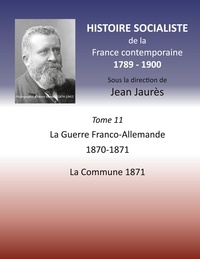 Jean Jaurès - Histoire socialiste de la France contemporaine - Tome 11, La guerre Franco-Allemande 1870-1871, La Commune 1871.