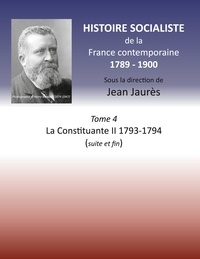 Jean Jaurès - Histoire socialiste de la France contemporaine - Tome 4, La Constituante II, 1793-1794 (suite et fin).