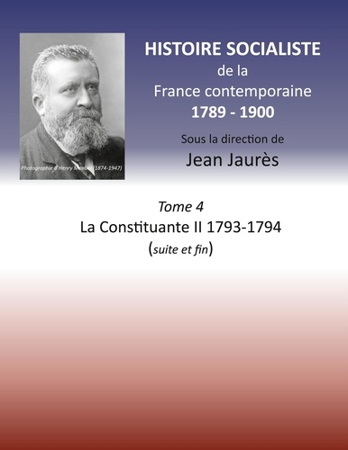 Histoire socialiste de la France contemporaine. Tome 4, La Constituante II, 1793-1794 (suite et fin)