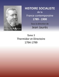 Jean Jaurès - Histoire socialiste de la France Contemporaine - Tome 5, Thermidor et Directoire 1794-1799.