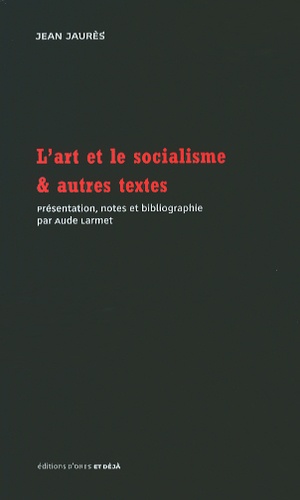 Jean Jaurès - L'art et le socialisme & autres textes.