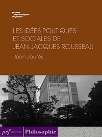 Jean Jaurès - Les Idées politiques et sociales de Jean-Jacques Rousseau.