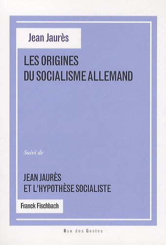 Jean Jaurès et Franck Fischbach - Les origines du socialisme allemand - Suivi de Jean Jaurès et l'hypothèse socialiste.