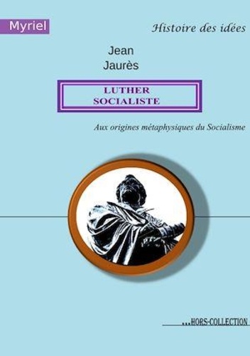 Luther socialiste. Aux origines métaphysiques du Socialisme