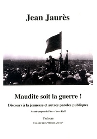 Jean Jaurès - Maudite soit la guerre ! - Discours à la jeunesse et autres paroles publiques.