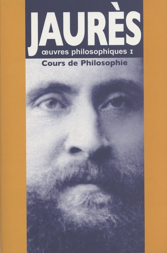 Jean Jaurès - Oeuvres philosophiques - Tome 1, Cours de philosophie.